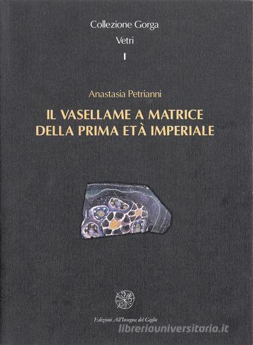 Il vasellame a matrice della prima età imperiale di Anastasia Petrianni edito da All'Insegna del Giglio