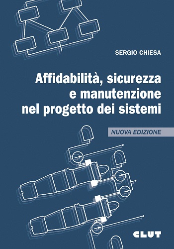 Affidabilità, sicurezza e manutenzione nel progetto dei sistemi di Sergio Chiesa edito da CLUT