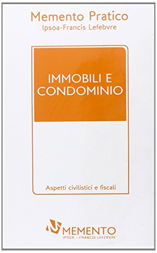 Immobile e condominio. Aspetti civilistici e fiscali edito da IPSOA-Francis Lefebvre