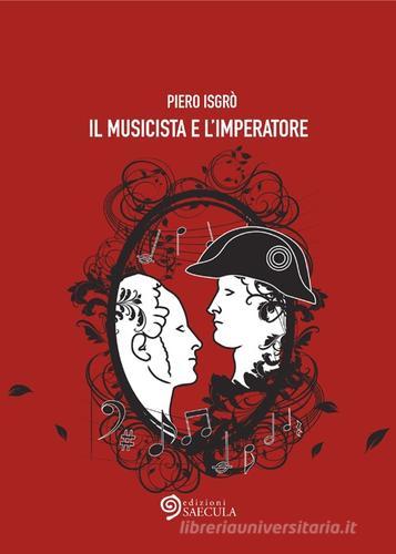 Il musicista e l'imperatore di Piero Isgrò edito da Edizioni Saecula
