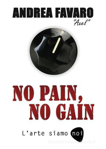 No pain, no gain. L'arte siamo noi di Andrea Favaro edito da Youcanprint