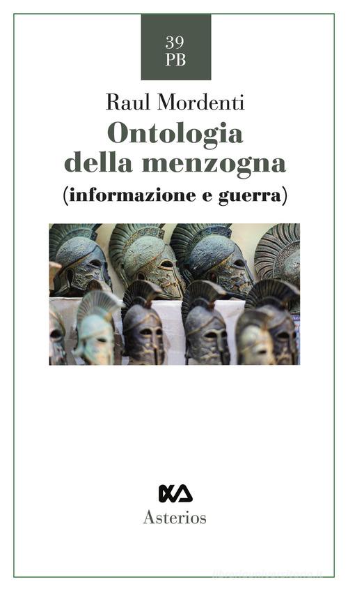 Ontologia della menzogna. Informazione e guerra di Raul Mordenti edito da Asterios