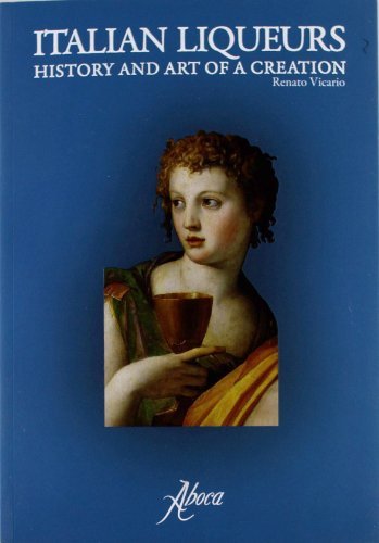 Italian liqueurs. History and art of a creation di Renato Vicario edito da Aboca Edizioni
