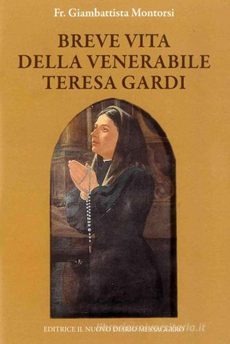 Breve vita della venerabile Teresa Gardi di Giambattista Montorsi edito da Editrice Il Nuovo Diario Messaggero