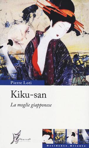 Kiku-san. La moglie giapponese di Pierre Loti edito da O Barra O Edizioni