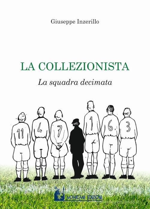 La collezionista. La squadra decimata di Giuseppe Inzerillo edito da Mohicani Edizioni