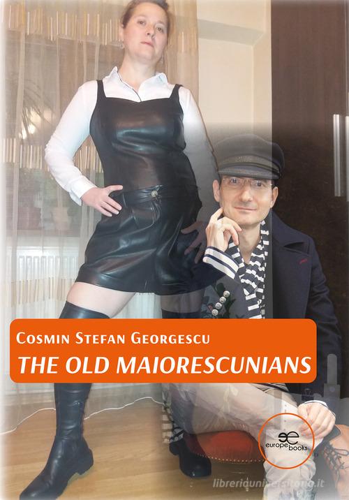 The old maiorescunians di Stefan Georgescu Cosmin edito da Europa Edizioni