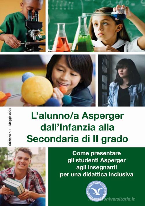 L'alunno/a Asperger dall'infanzia alla secondaria di II grado. Come presentare gli studenti Asperger agli insegnati per una didattica inclusiva di Valeria Toffolo, Ruggero Mason edito da Gruppo Asperger Veneto odv