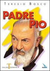 Padre Pio di Teresio Bosco edito da Editrice Elledici