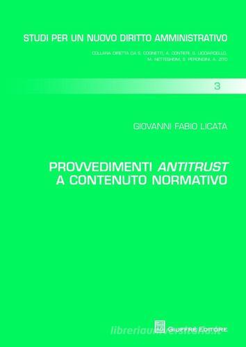 Provvedimenti antitrust a contenuto normativo di Giovanni F. Licata edito da Giuffrè