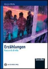 Erzahlungen. Racconti di vite. Con espansione online. Per le Scuole superiori di Giorgio Motta edito da Loescher