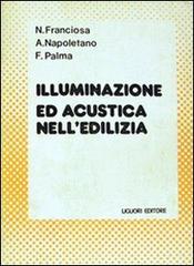 Illuminazione e acustica nell'edilizia di N. Franciosa, A. Napoletano, Francesco Palma edito da Liguori