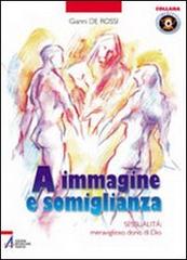 A immagine e somiglianza. Sessualità: meraviglioso dono di Dio di Gianni De Rossi edito da EMP