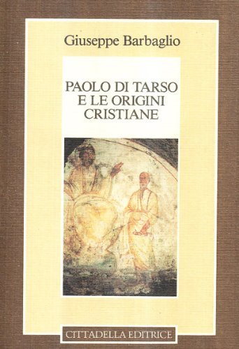 Paolo di Tarso e le origini cristiane di Giuseppe Barbaglio edito da Cittadella