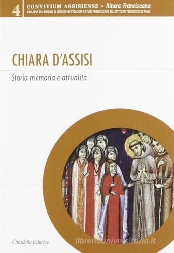 Chiara d'Assisi. Storia, memoria e attualità edito da Cittadella