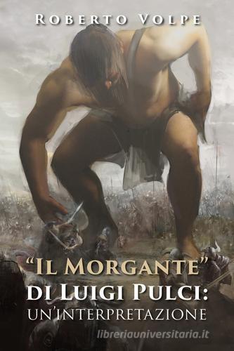 «Il Morgante» di Luigi Pulci: un'interpretazione di Roberto Volpe edito da Youcanprint