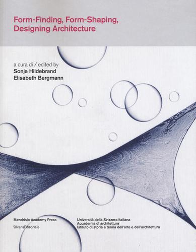 Form-finding, form-shaping, designing architecture. Ediz. italiana e inglese edito da Silvana