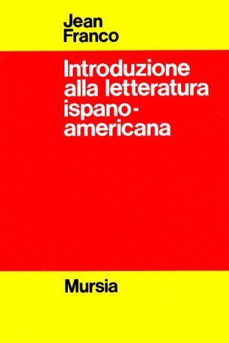 Introduzione alla letteratura ispano-americana di Jean Franco edito da Ugo Mursia Editore
