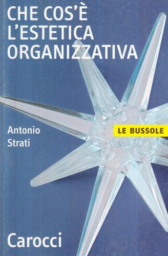 Che cos'è l'estetica organizzativa di Antonio Strati edito da Carocci