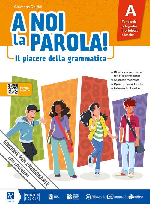 A noi la parola! Il piacere della grammatica. Vol. unico. Con quaderno attivo. Per la Scuola media. Con e-book. Con espansione online di Giovanna Dolcini edito da Raffaello