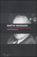 La questione della cosa di Martin Heidegger edito da Mimesis