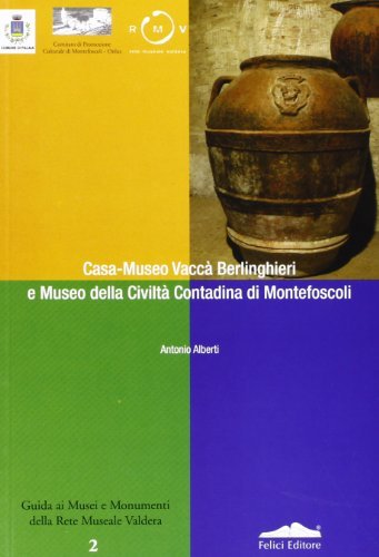 Casa-museo Vaccà Berlinghieri e museo della civiltà contadina di Montefoscoli di Antonio Alberti edito da Felici