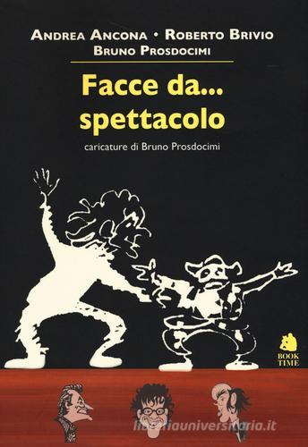 Facce da... spettacolo di Andrea Ancona, Roberto Brivio, Bruno Prosdomici edito da Book Time