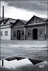 Ceramica ligure Vaccari. Storia, archivio, produzione di Alice Cutullè edito da SAGEP