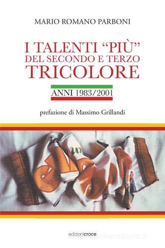 I talenti «più» del secondo e terzo tricolore di Mario Parboni edito da Croce Libreria