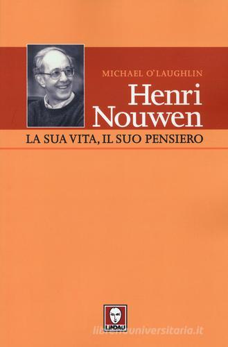 Henri Nouwen. La sua vita, il suo pensiero di Michael O'Laughlin edito da Lindau