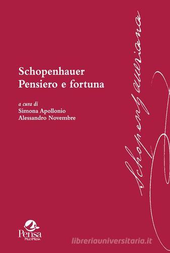 Schopenhauer. Pensiero e fortuna edito da Pensa Multimedia