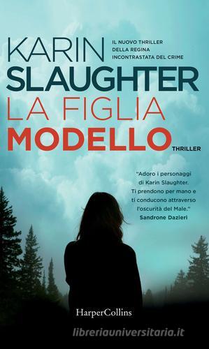 La figlia modello di Karin Slaughter edito da HarperCollins Italia