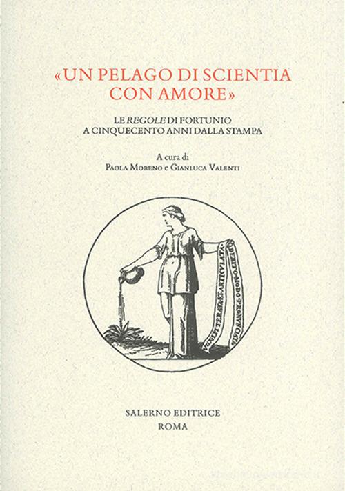«Un pelago di scientia con amore». Le «regole» di Fortunio a cinquecento anni dalla stampa edito da Salerno Editrice