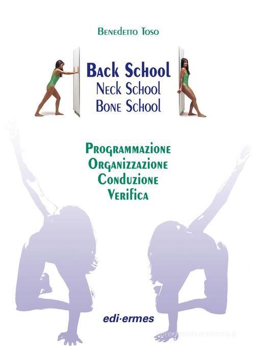 Back school, neck school, bone school. Programmazione, organizzazione, conduzione e verifica di Benedetto Toso edito da Edi. Ermes
