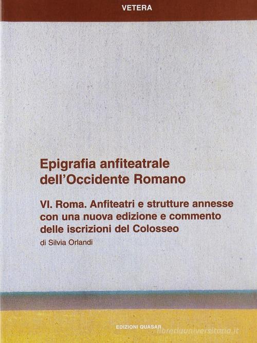 Epigrafia anfiteatrale dell'Occidente romano vol.6 di Silvia Orlandi edito da Quasar