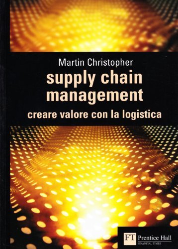 Supply chain management. Creare valore con la logistica di Martin Christopher edito da Pearson