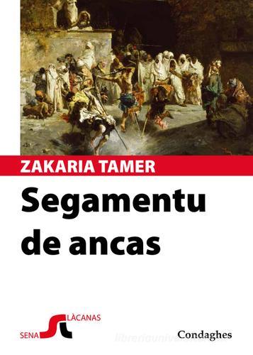 Segamentu de ancas. Ediz. multilingue di Zakariyya Tamer edito da Condaghes