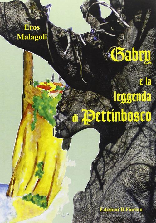 Gabry e la leggenda di Pettinbosco di Eros Malagoli edito da Il Fiorino