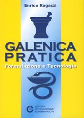 Galenica pratica. Formulazione e tecnologia di Enrico Ragazzi edito da Cortina (Padova)