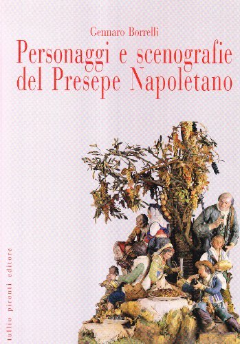Personaggi e scenografie del presepe napoletano di Gennaro Borrelli edito da Tullio Pironti