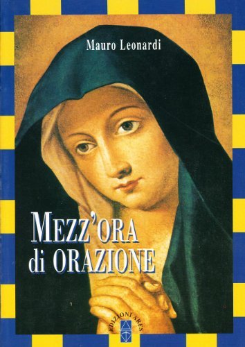 Mezz'ora di orazione di Mauro Leonardi edito da Ares