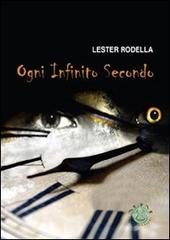 Ogni infinito secondo di Lester Rodella edito da Mjm Editore