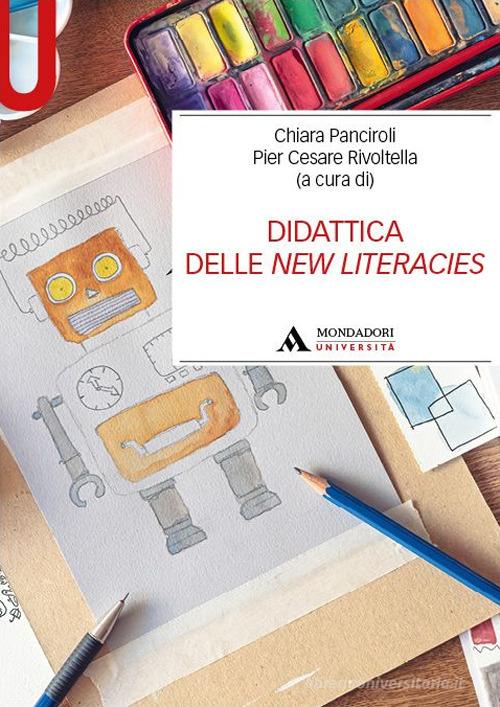 Didattica delle New Literacies di Chiara Panciroli, Pier Cesare Rivoltella edito da Mondadori Università