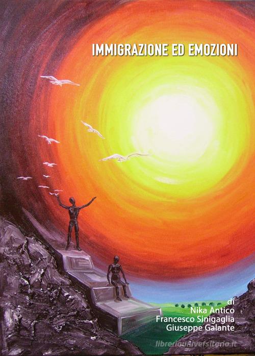 Immigrazione ed emozioni. Ediz. per la scuola di Giuseppe Galante, Nika Antico, Francesco Sinigaglia edito da Autopubblicato