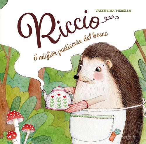 Riccio, il miglior pasticcere del bosco di Valentina Pierella edito da Youcanprint