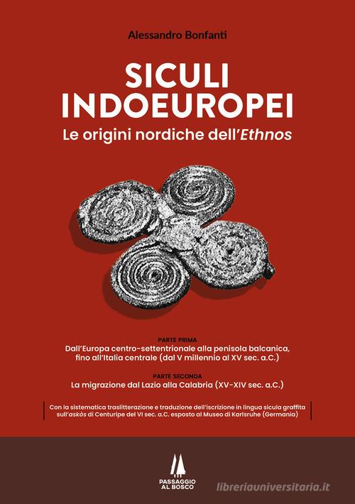 Siculi indoeuropei. Le origini nordiche dell'«ethnos» di Alessandro Bonfanti edito da Passaggio al Bosco
