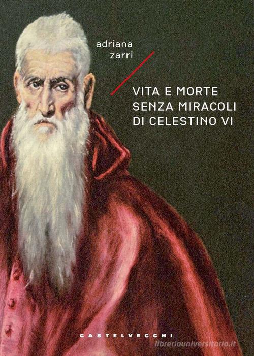 Libro Vita e morte senza miracoli di Celestino VI di Adriana Zarri Narrativa di Castelvecchi