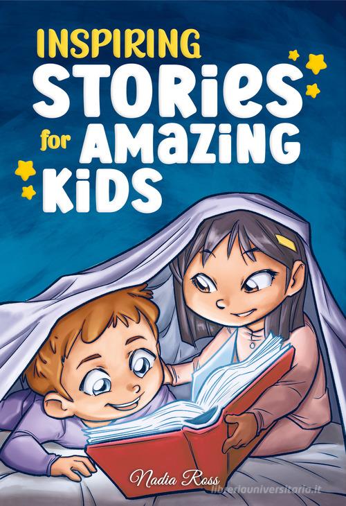 Inspiring stories for amazing kids. A motivational book full of magic and adventures about courage, self-confidence and the importance of believing in your dreams di Nadia Ross edito da Special Art