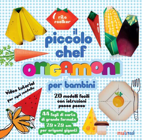 Il piccolo chef. Origamoni per bambini. Ediz. a colori. Con carte per origami staccabili integrate al libro di Rita Foelker edito da Nuinui
