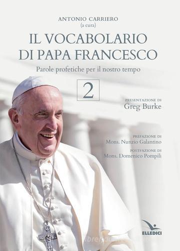 Il vocabolario di papa Francesco. Parole profetiche per il nostro tempo vol.2 edito da Editrice Elledici